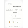 The Customer of the Future: 10 Guiding Principles for Winning Tomorrow's Business
