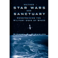 Neither Star Wars Nor Sanctuary: Constraining the Military Uses of Space