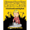 Always Wear Your Hard Hat! A Construction Coloring Book