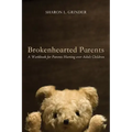 Brokenhearted Parents: A Workbook for Parents Hurting Over Adult Children