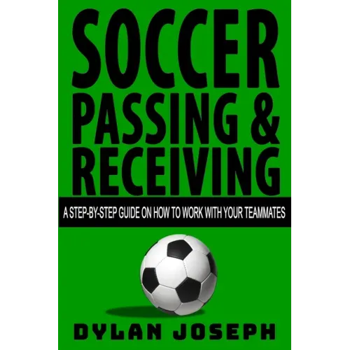 Soccer Passing & Receiving: A Step-by-Step Guide on How to Work with Your Teammates