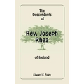 The Descendants of REV. Joseph Rhea of Ireland