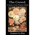 The Crowd: A Study of the Popular Mind