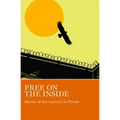 Free on the Inside: Stories of AA Members Inside and Outside Prison Walls