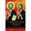 The Brother of Jesus and the Lost Teachings of Christianity