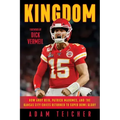 Kingdom: How Andy Reid, Patrick Mahomes, and the Kansas City Chiefs Returned to Super Bowl Glory