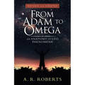 From Adam to Omega: An Anatomy of Ufo Phenomena (Revised and Updated)