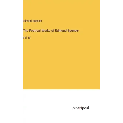 The Poetical Works of Edmund Spenser: Vol. IV