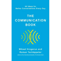 The Communication Book: 44 Ideas for Better Conversations Every Day
