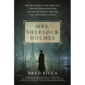 Mrs. Sherlock Holmes: The True Story of New York City's Greatest Female Detective and the 1917 Missing Girl Case That Captivated a Nation