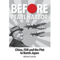 Before Pearl Harbor: China, FDR and the Plot to Bomb Japan