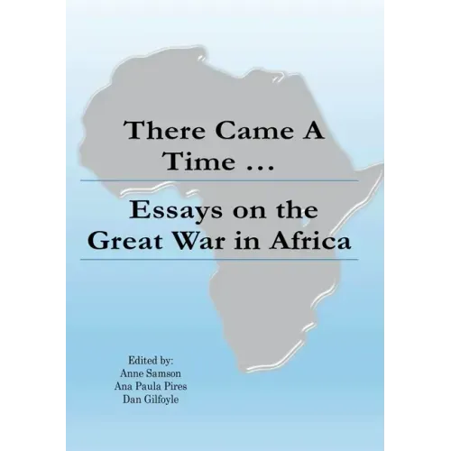 There Came a Time: Essays on the Great War in Africa