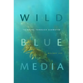 Wild Blue Media: Thinking Through Seawater