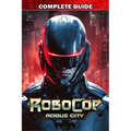 RoboCop Rogue City Complete Guide: Best Tips, Tricks, Strategies and much more