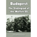 Budapest: The Stalingrad of the Waffen-SS