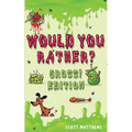 Would You Rather Gross! Editio: Scenarios Of Crazy, Funny, Hilariously Challenging Questions The Whole Family Will Enjoy (For Boys And Girls Ages 6, 7