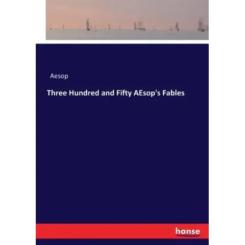 Three Hundred and Fifty AEsop's Fables