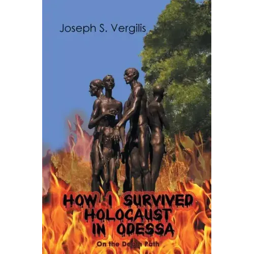How I Survived Holocaust in Odessa (On the Death Path)