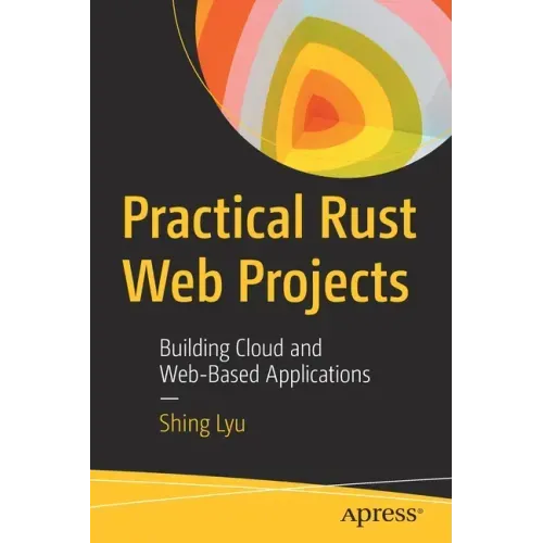 Practical Rust Web Projects: Building Cloud and Web-Based Applications
