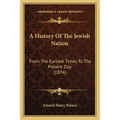 A History Of The Jewish Nation: From The Earliest Times To The Present Day (1874)