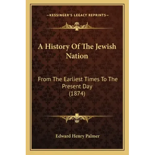 A History Of The Jewish Nation: From The Earliest Times To The Present Day (1874)