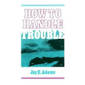How to Handle Trouble