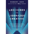 Lecciones de Liderazgo Creativo. Lecciones Aprendidas Como CEO de Walt Disney Company Por 15 Años / The Ride of a Lifetime = The Ride of a Lifetime