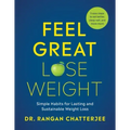 Feel Great, Lose Weight: Simple Habits for Lasting and Sustainable Weight Loss