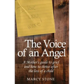 The Voice of an Angel: A Mother's guide to grief and how to thrive after the loss of a child