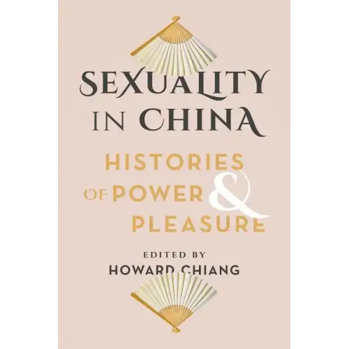 Sexuality in China: Histories of Power and Pleasure