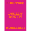 Fourteen Dunkin' Donuts Robberies
