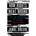 How Rights Went Wrong: Why Our Obsession with Rights Is Tearing America Apart