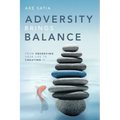 Adversity Brings Balance: From Observing Your Life to Creating It