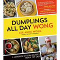 Dumplings All Day Wong: A Cookbook of Asian Delights from a Top Chef