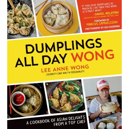 Dumplings All Day Wong: A Cookbook of Asian Delights from a Top Chef