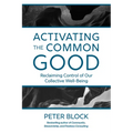 Activating the Common Good: Reclaiming Control of Our Collective Well-Being