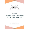44x4 Manifestation Script Book: flow with the power of abundance