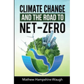 CLIMATE CHANGE and the road to NET-ZERO: Science - Technology - Economics - Politics