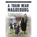 A Train near Magdeburg (the Young Adult Adaptation): The Holocaust, the Survivors, and the American Soldiers Who Saved Them