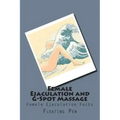 Female Ejaculation and G-Spot Massage: Female Ejaculation Facts