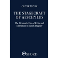 The Stagecraft of Aeschylus: The Dramatic Use of Exits and Entrances in Greek Tragedy