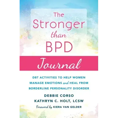 The Stronger Than Bpd Journal: Dbt Activities to Help Women Manage Emotions and Heal from Borderline Personality Disorder
