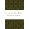 As a Man Thinketh: The Way of Peace & The Mastery of Destiny