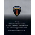 Report by The Supreme Commander to the Combined Chiefs of Staff on the Operations in Europe of the Allied Expeditionary Force 6 June 1944 to 8 May 194