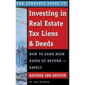 The Complete Guide to Investing in Real Estate Tax Liens & Deeds: How to Earn High Rates of Return - Safely REVISED 2ND EDITION
