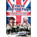True to the Old Flag: A Tale of the American War of Independence