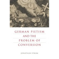 German Pietism and the Problem of Conversion