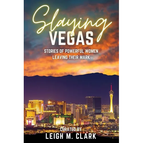 Slaying Vegas: Stories of Powerful Women Leaving Their Mark