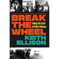 Break the Wheel: Ending the Cycle of Police Violence