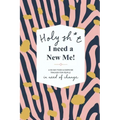 Holy Sh*t I Need a New Me: A 90 day Food & Exercise Tracker for People in Need of Change